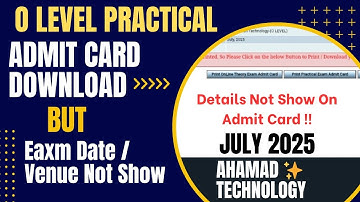O Level Practical Admit card July 2025 || Download but Not Show any Info .......