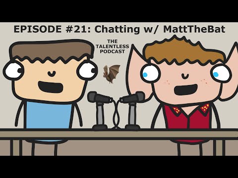 TheTalentlessPodcast #21 - Chatting (w/ @MattTheBat)