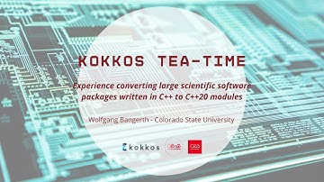 Kokkos Tea time with W.Bangerth “Experience converting C++ to C++20 modules”