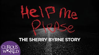 Help Me Please: The Sherry Byrne Story by Curious World 129,892 views 1 year ago 29 minutes