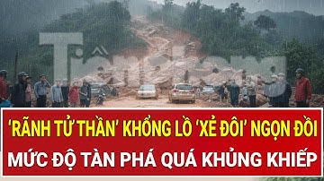 Bản tin thời sự: ‘Rãnh tử thần’ khổng lồ ‘xẻ đôi’ ngọn đồi, mức độ tàn phá quá khủng khiếp