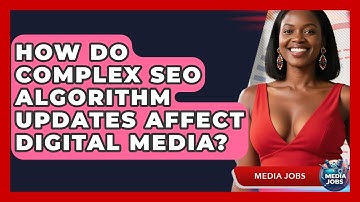 How Do Complex SEO Algorithm Updates Affect Digital Media? - Media Jobs