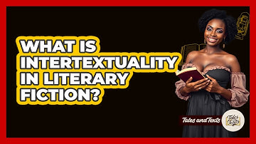 What Is Intertextuality In Literary Fiction? - Tales And Texts