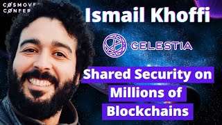 Ismail Khoffi - Cofounder of Celestia Speaks on Shared Security in the BLOCKCHAIN