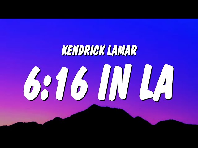 Kendrick Lamar - 6:16 in LA (Lyrics) (Drake Diss) class=