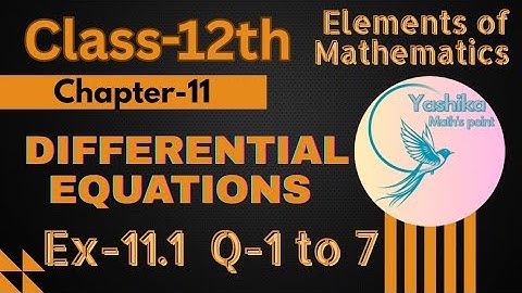 Class 12, Ex-11.1, (Q-1 to 7) || DIFFERENTIAL EQUATIONS || Chapter 11 || Elements 