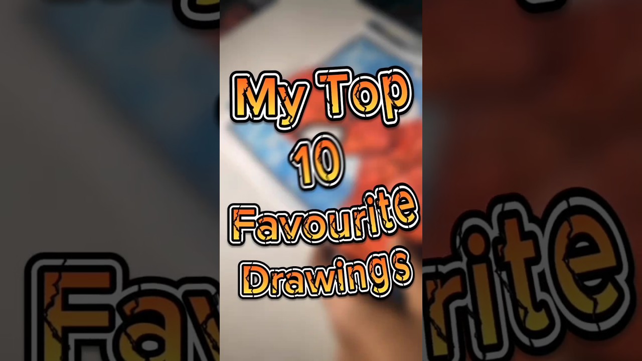 My Top 10 Favourite Art work drawings 