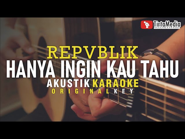 hanya ingin kau tahu - repvblik (akustik karaoke) class=