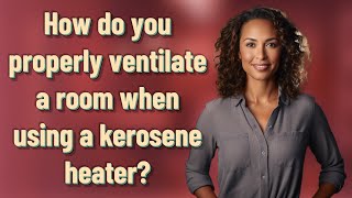 How do you properly ventilate a room when using a kerosene heater?