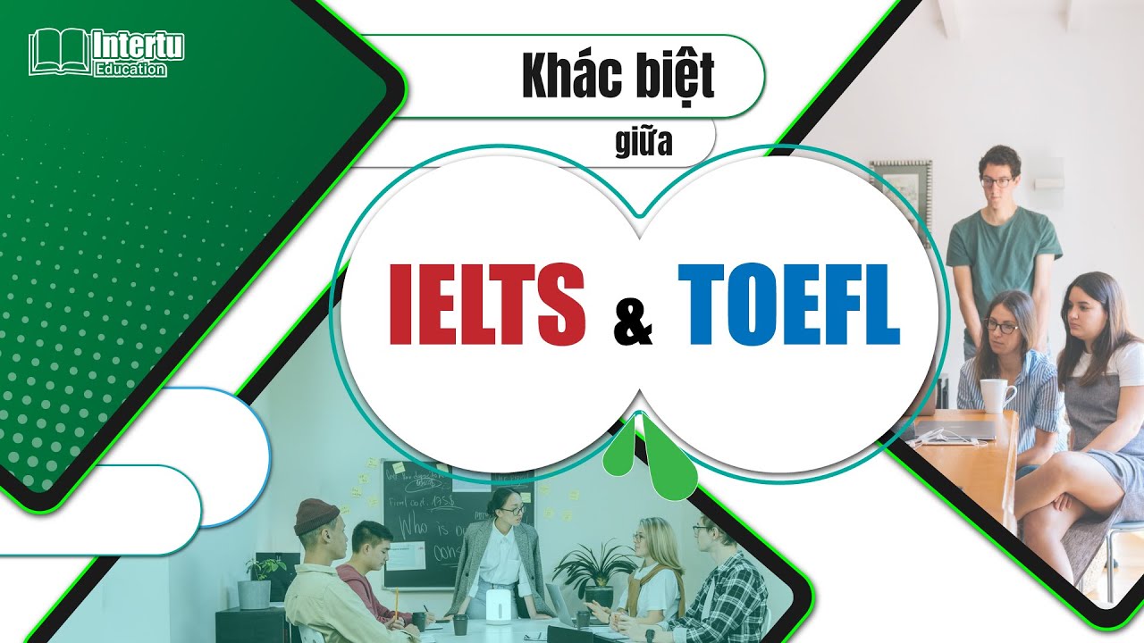 Khác Biệt Giữa IELTS & TOEFL | #Information - youtube