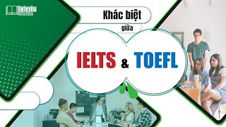 Khác Biệt Giữa IELTS & TOEFL | #Information
