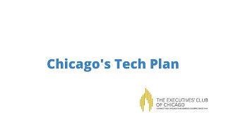 Chicago's Tech Plan | The Executives' Club of Chicago (2019)