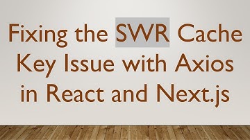 Fixing the SWR Cache Key Issue with Axios in React and Next.js