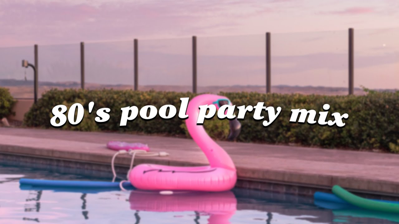 80s songs to turn loud on party ~ 80's pool party -