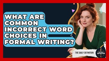What Are Common Incorrect Word Choices In Formal Writing? - The Daily Definition