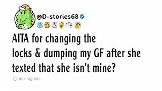 AITA for changing the locks & dumping my GF after she texted that she isn't mine?