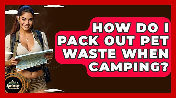 How Do I Pack Out Pet Waste When Camping? - Exploring Campgrounds