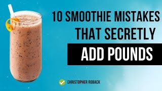 Stop Making These 10 Smoothie Mistakes That Cause Weight Gain