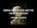 Søren Kierkegaard and The Value of Despair