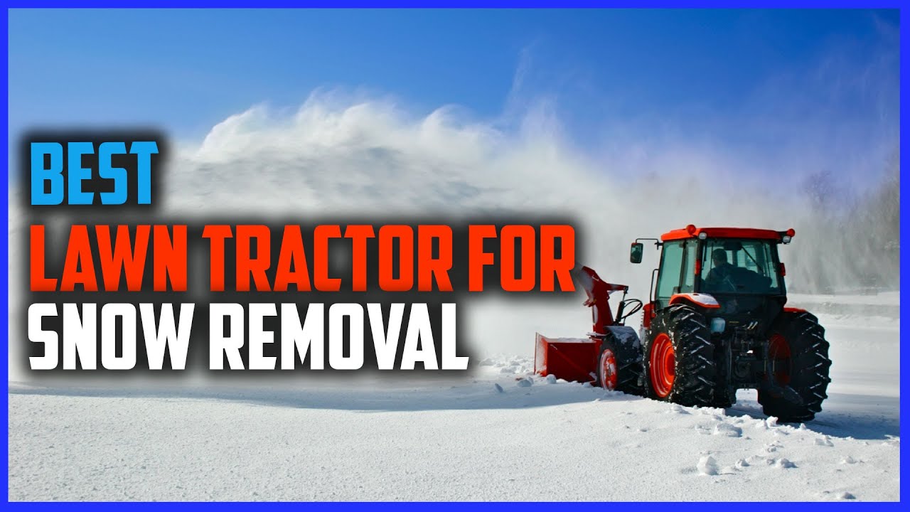 Top 7 Best Lawn Tractors for Snow Removal [Review 2023] Tractors for