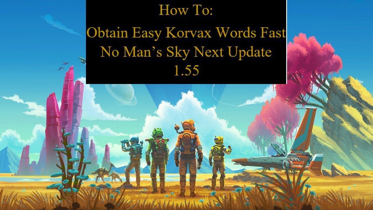 HOW TO EASILY OBTAIN KORVAX WORDS FAST- NO MAN'S SKY NEXT UPDATE 1.55
