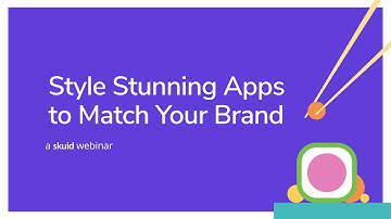 Skuid App-etizer | Application Design: Style Stunning Apps to Match Your Brand