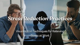 Stress Reduction Practices: Visualization Techniques for Relieving Stress at Work
