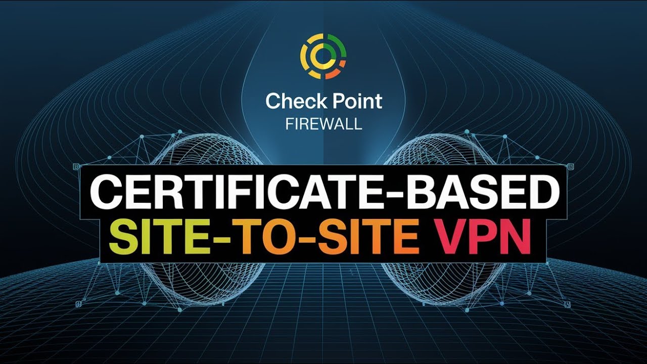 Check Point Firewall: Certificate-Based Site-to-Site VPN