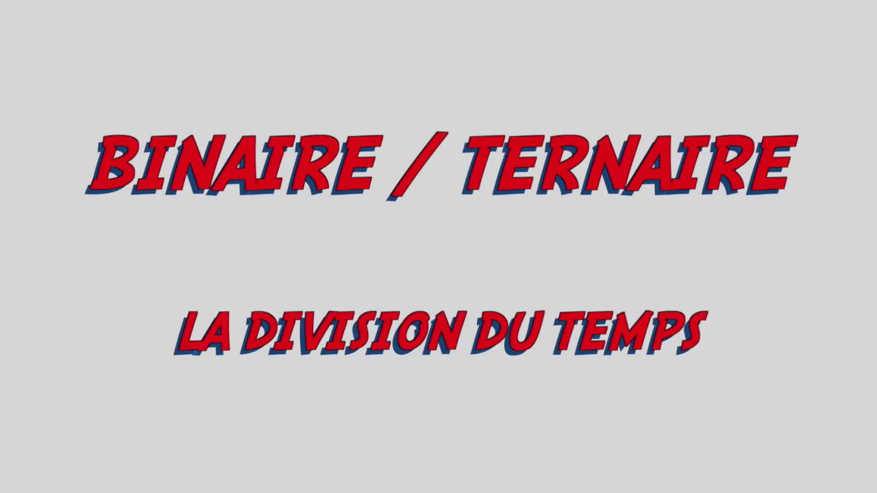 I.3 & I.4 - division du temps binaire-ternaire