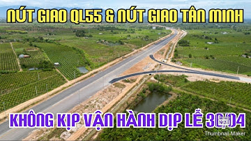 CAO TỐC PHAN THIẾT - DẦU GIÂY, Nút Giao Ql55 & Nút Xã Tân Minh Không Kịp Dịp Lễ 30/04