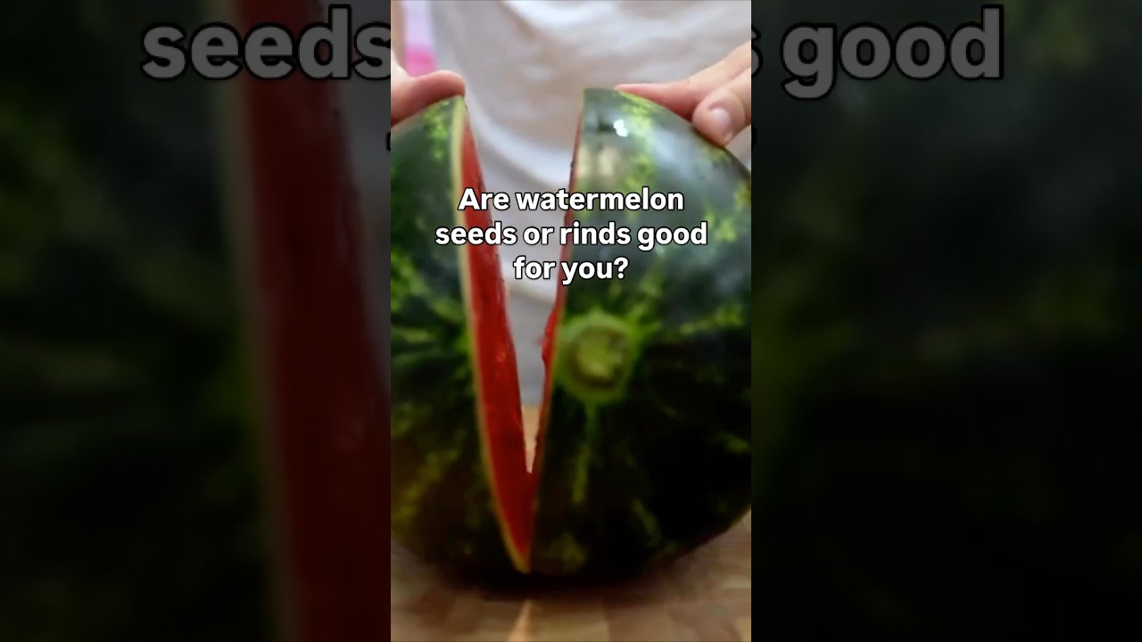 Are watermelon seeds or rinds good for you?