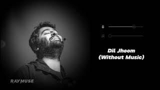 Dil Jhoom (Without Music Vocals Only) | Arijit Singh | Raymuse