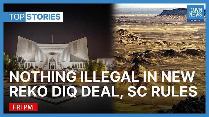 SC Declares New Reko Diq Agreement Legal | Top Stories | Dawn News English