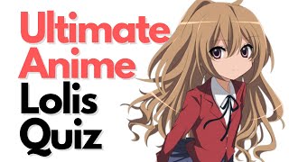 [ANIME GAME] The ULTIMATE Anime Lolis Quiz | 40 Characters