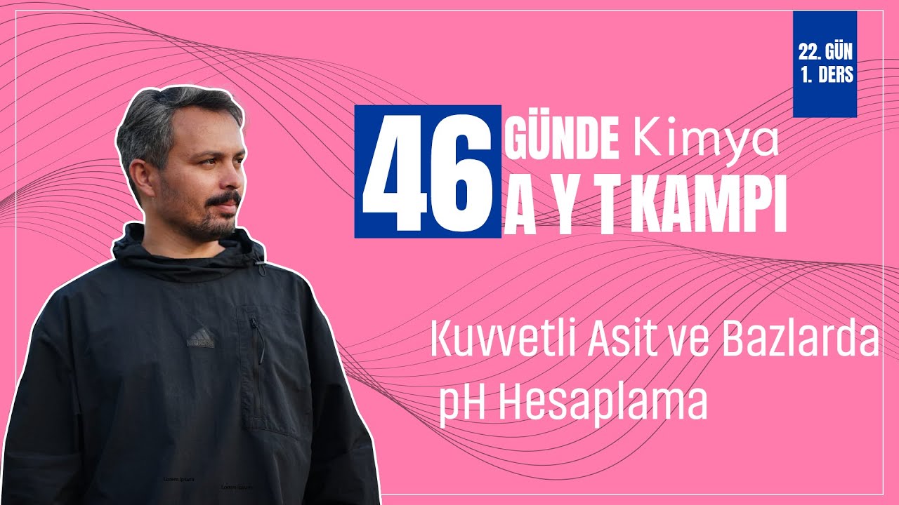 Kuvvetli Asit ve Bazlarda pH Hesaplama | 22. Gün 1. Ders | 46 Günde AYT Kimya Kampı