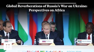 Global Reverberations of Russia’s War on Ukraine: Perspectives on Africa