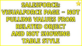 Salesforce: Visualforce page - not pulling values from related object and not showing table style