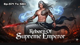 Reborn Of Supreme Warrior || Episode 571 To 580 || Martial  Supreme || New Story || Mf Story World