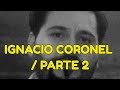 Ignacio Coronel Villarreal / Parte 2