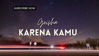Karena Kamu - Geisha || Lirik || Lagu Galau