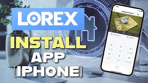 How to Download Lorex App on iPhone 2025?