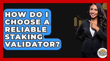 How Do I Choose A Reliable Staking Validator? - CryptoBasics360.com