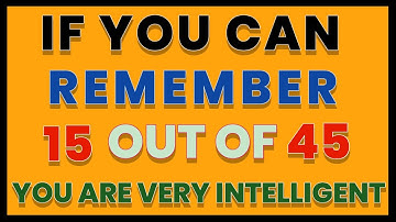 IF YOU CAN REMEMBER, 15 OUT OF 45 YOU ARE VERY INTELLIGENT. | GENERAL KNOWLEDGE QUIZ 