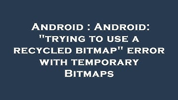 Android : Android: "trying to use a recycled bitmap" error with temporary Bitmaps
