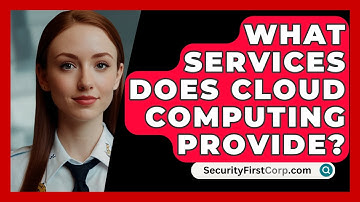 What Services Does Cloud Computing Provide? - SecurityFirstCorp.com