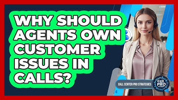 Why Should Agents Own Customer Issues In Calls?