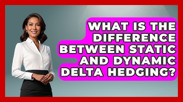 What Is The Difference Between Static And Dynamic Delta Hedging? - Stock and Options Playbook