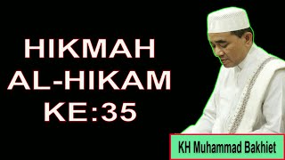 HIKMAH AL HIKAM KE  : 35  ||  KH Muhammad Bakhiet