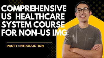 Comprehensive US Healthcare System Online Course for Non-US IMG | Part 1 Introduction