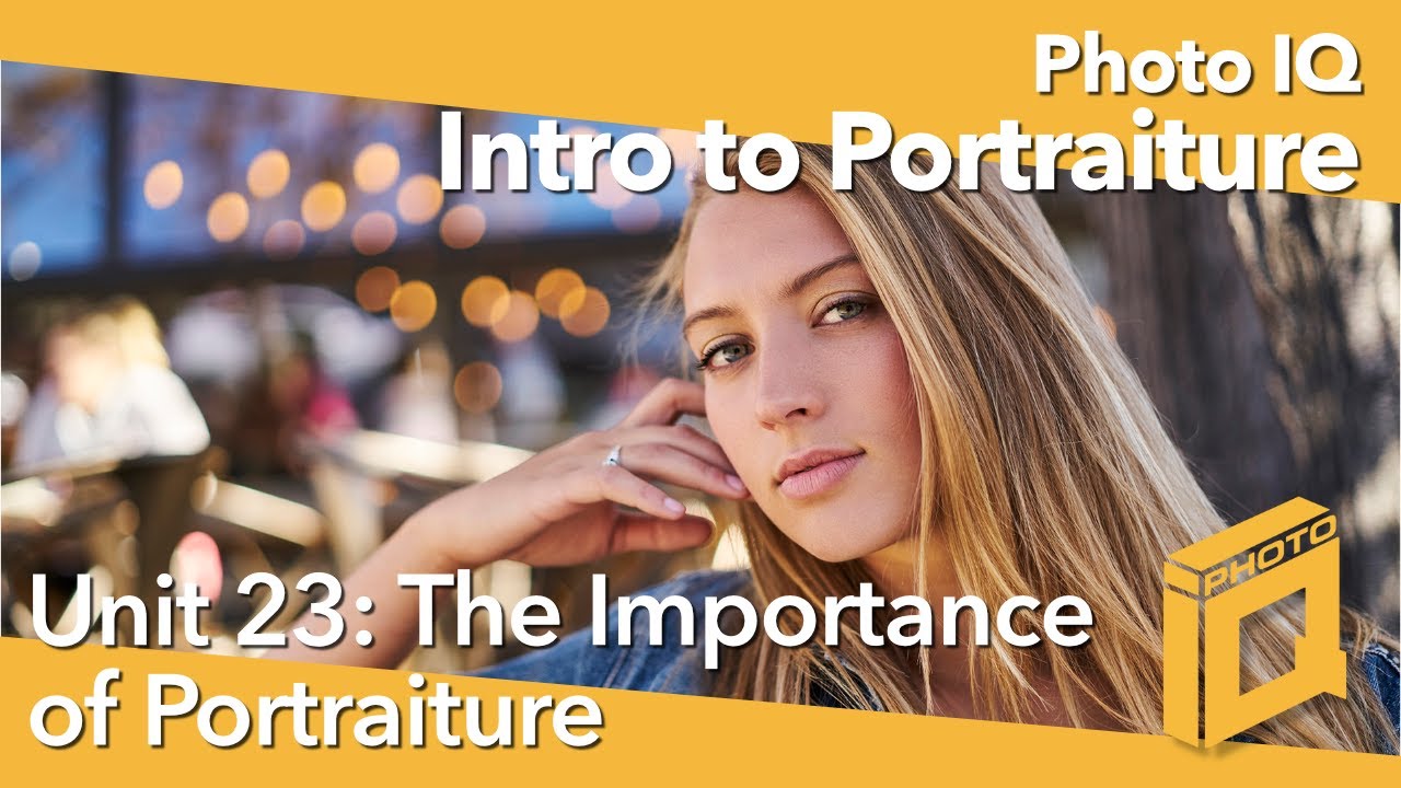 Photo IQ- Unit 23 Portrait, "The Importance of Portraiture"